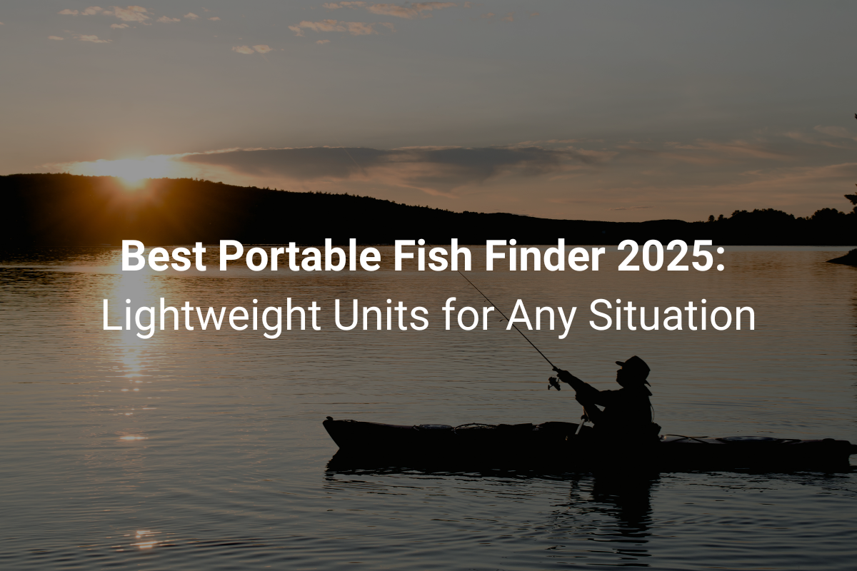 Best Portable Fish Finder 2025: Lightweight Units for Any Situation